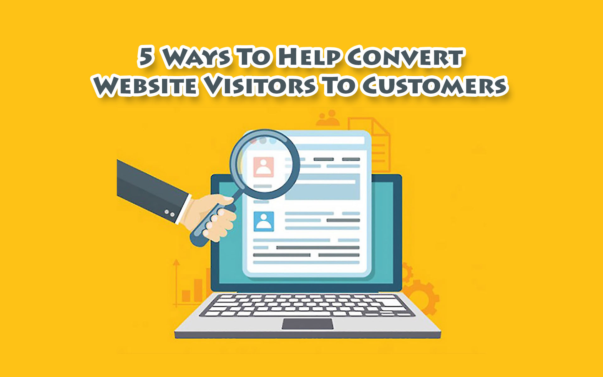 5 Ways To Help Convert Website Visitors To Customers