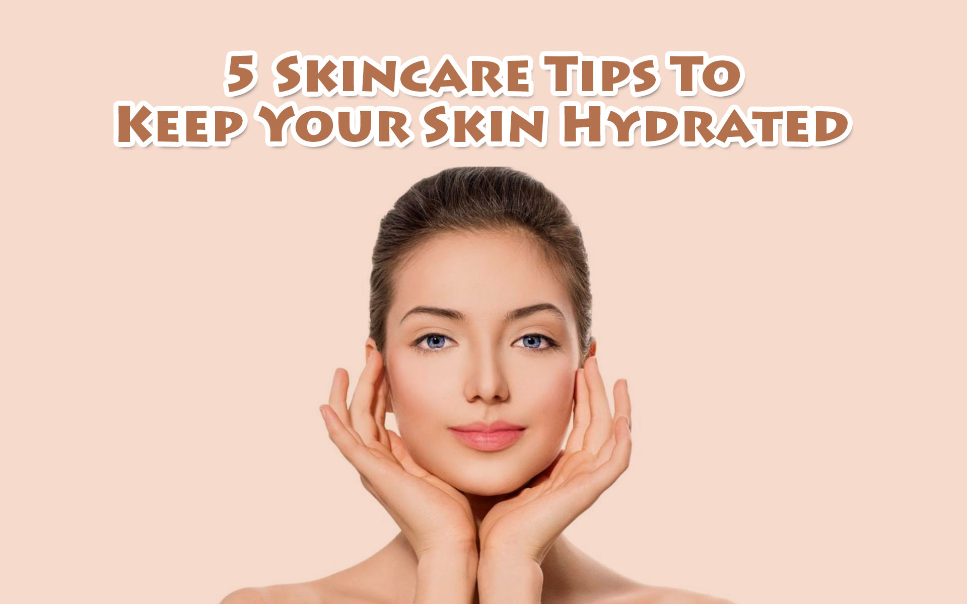5 Skincare Tips To Keep Your Skin Hydrated