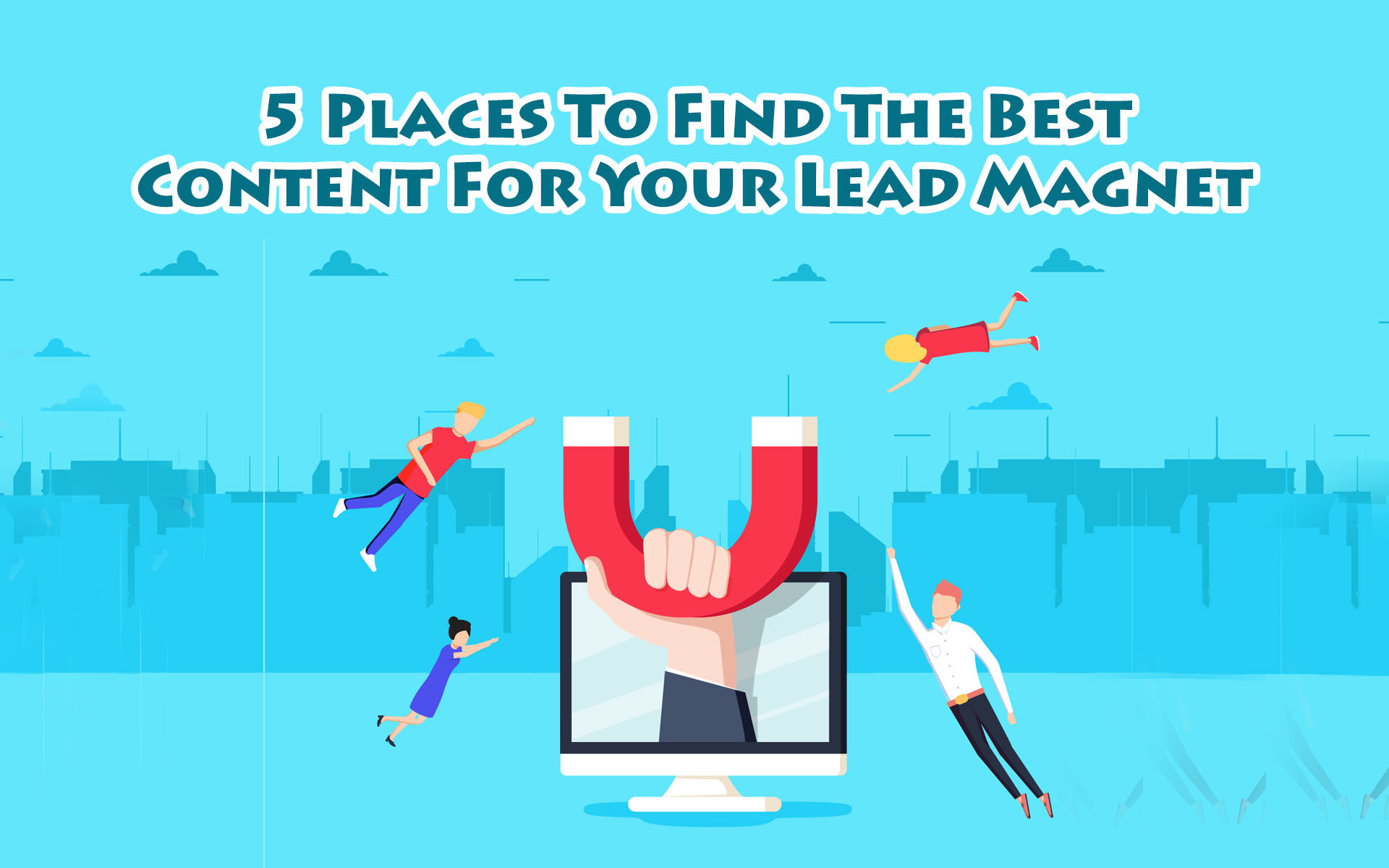5 Places To Find The Best Content For Your Lead Magnet