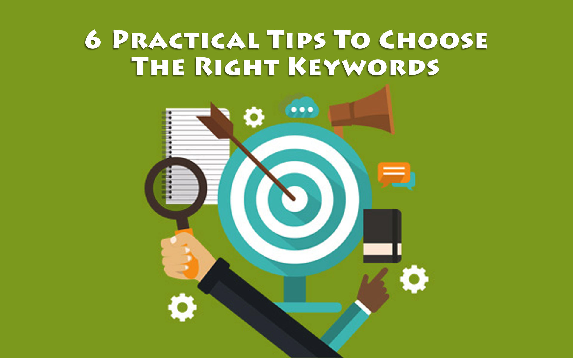 6 Practical Tips To Choose The Right Keywords
