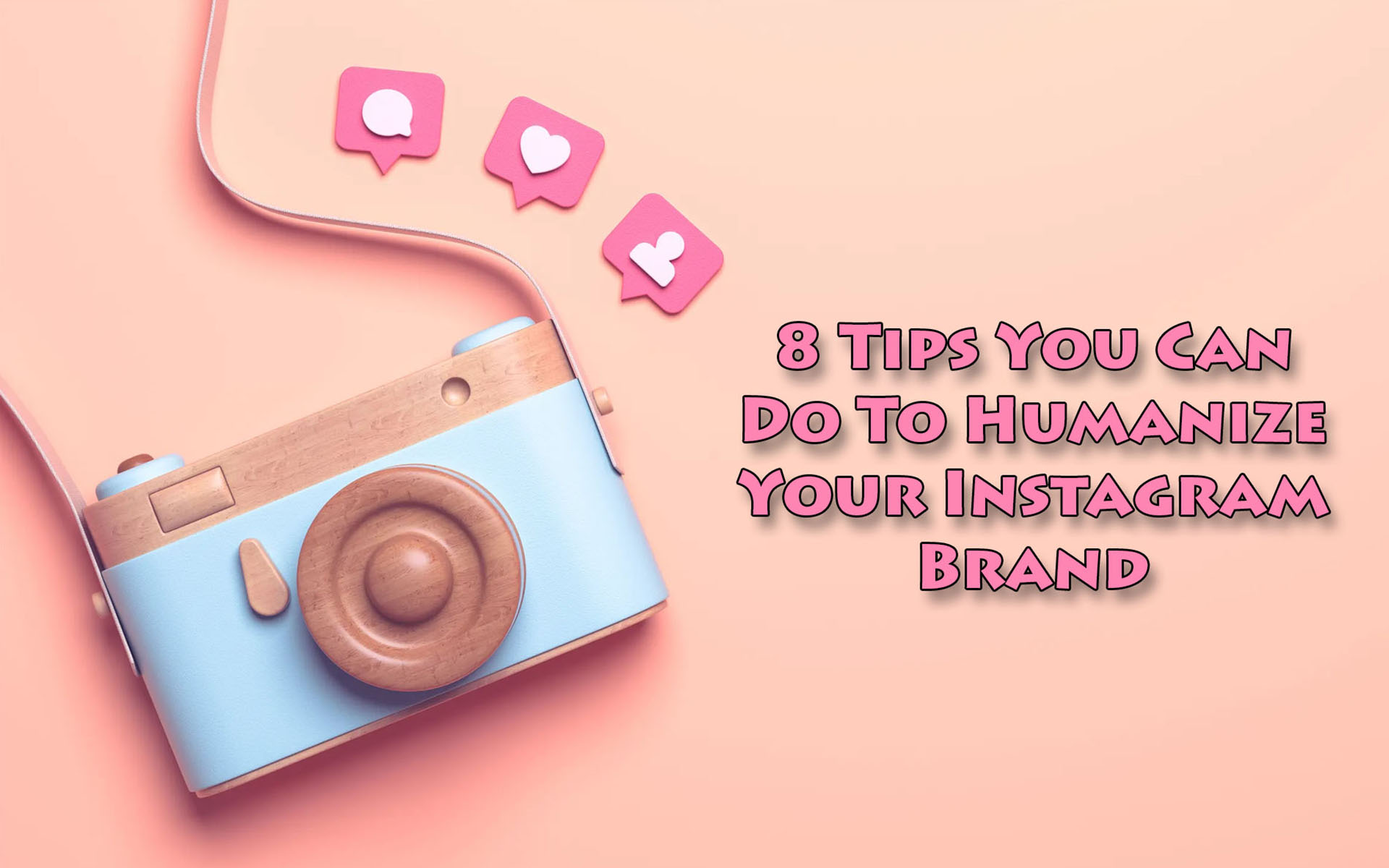 8 Tips You Can Do To Humanize Your Instagram Brand
