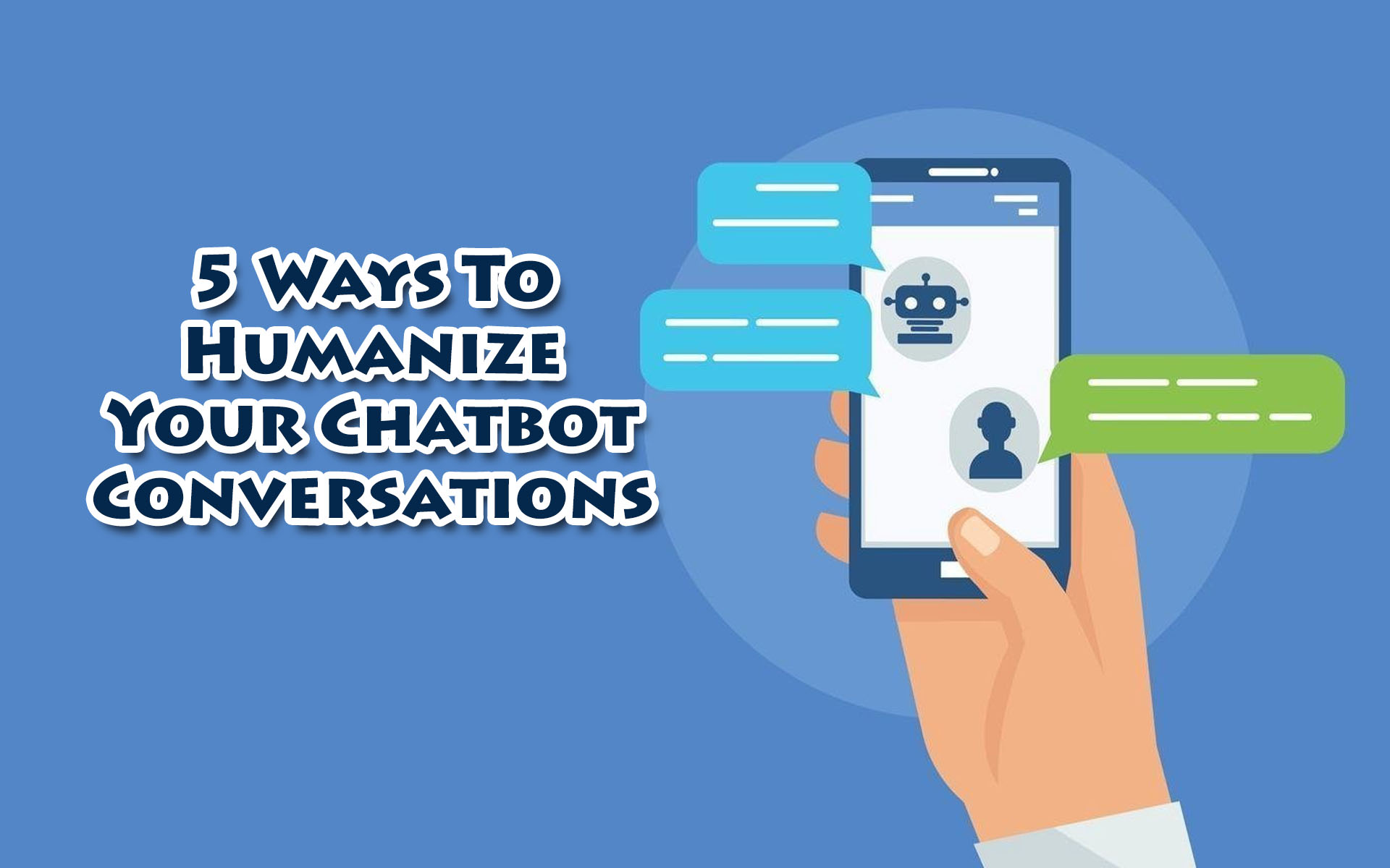 5 Ways To Humanize Your Chatbot Conversations