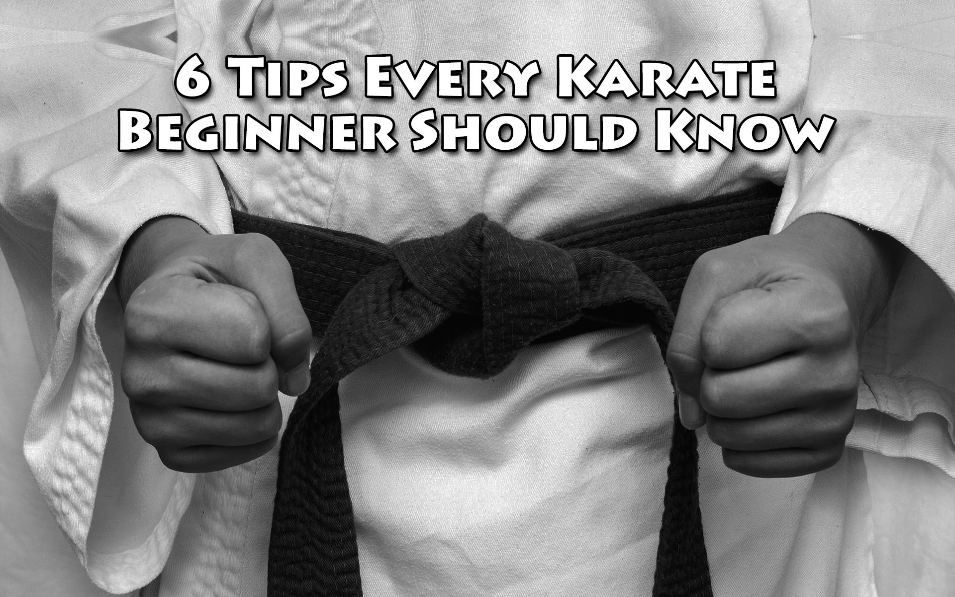 6 Tips Every Karate Beginner Should Know