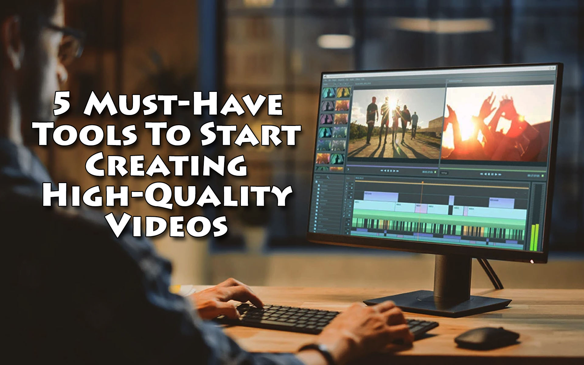 5 Must-Have Tools To Start Creating High-Quality Videos