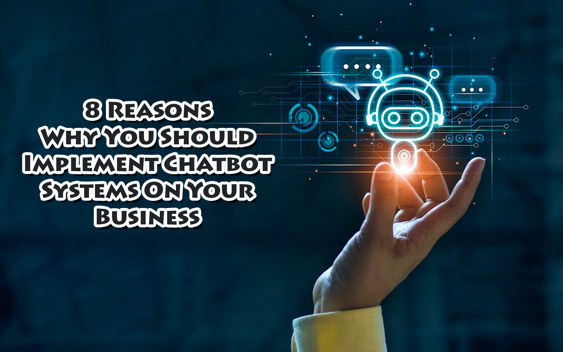 8 Reasons Why You Should Implement Chatbot Systems On Your Business
