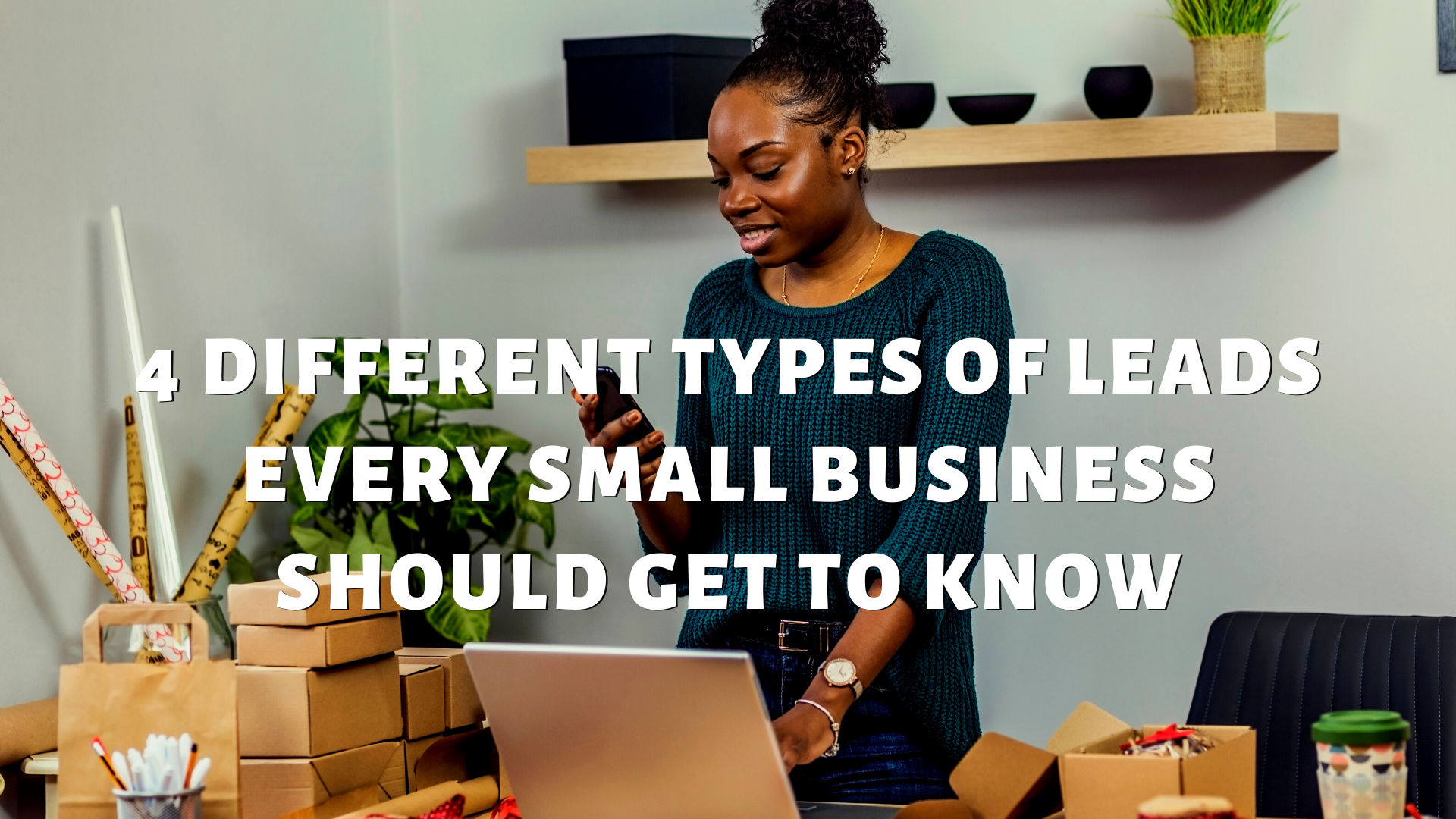 4 Different Types Of Leads Every Small Business Should Get To Know