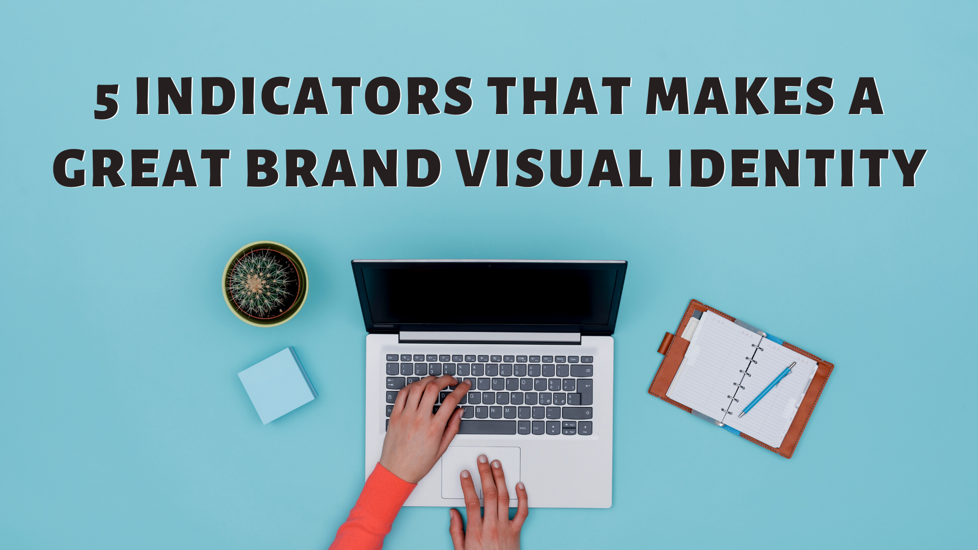 5 Indicators That Makes A Great Brand Visual Identity