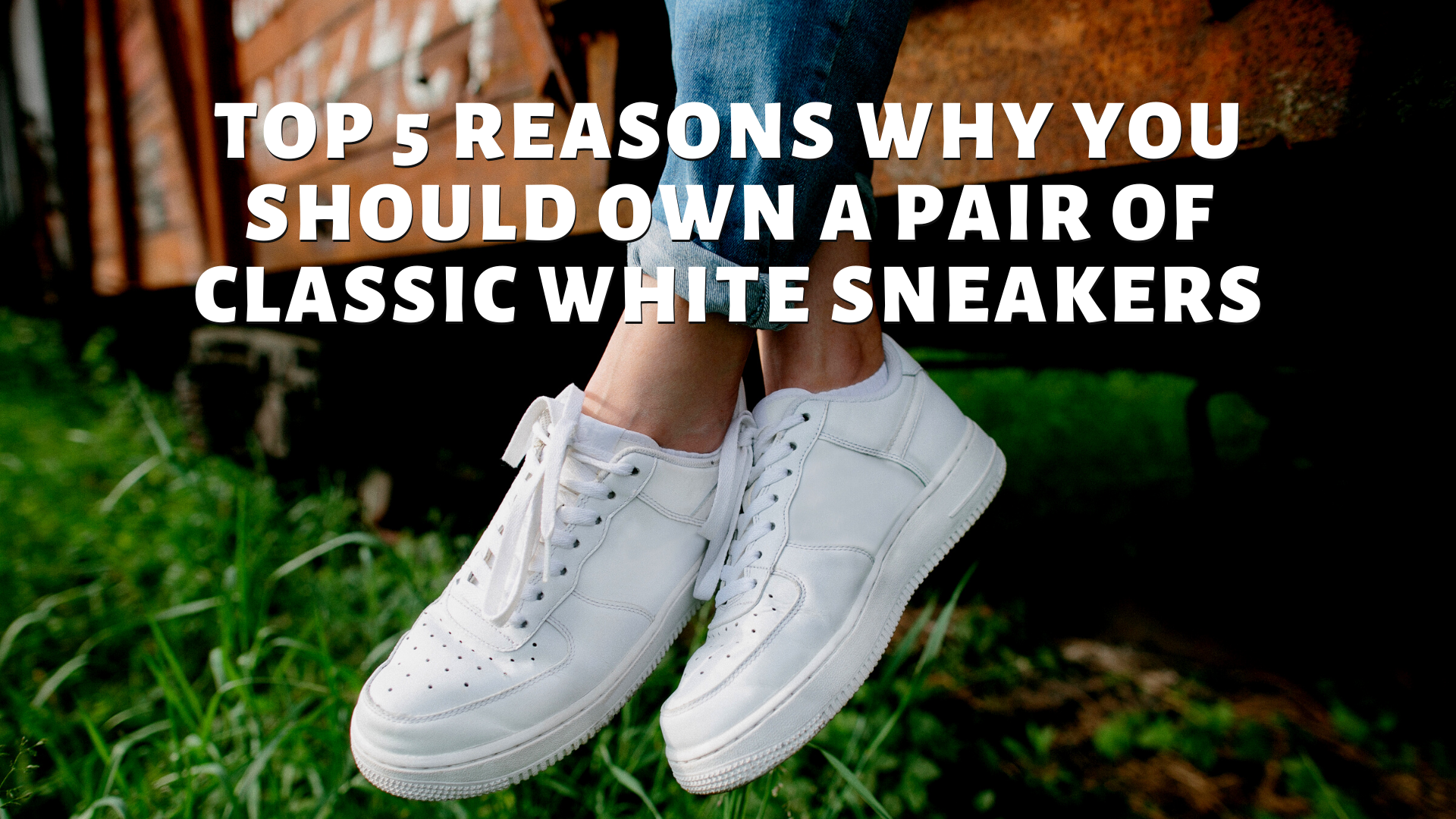 Top 5 Reasons Why You Should Own A Pair Of Classic White Sneakers