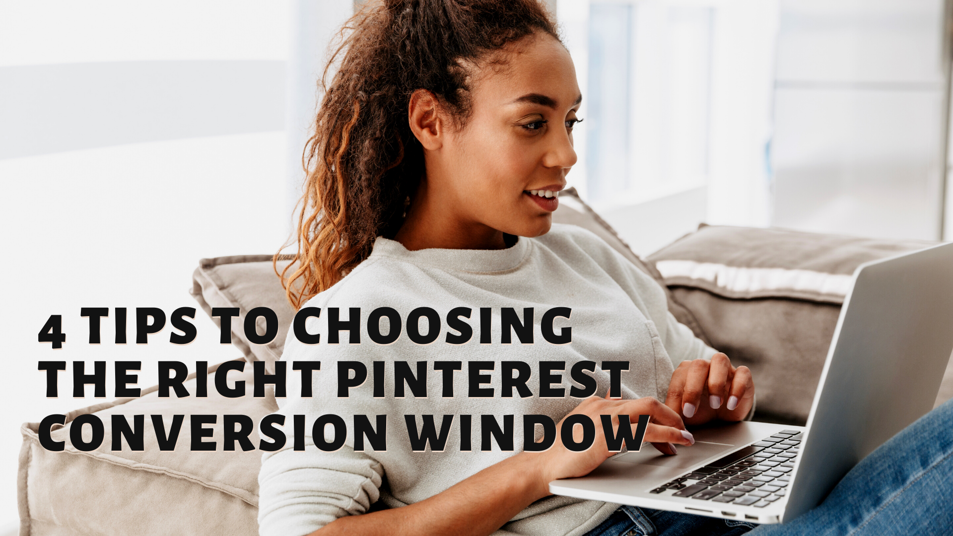 4 Tips To Choosing The Right Pinterest Conversion Window