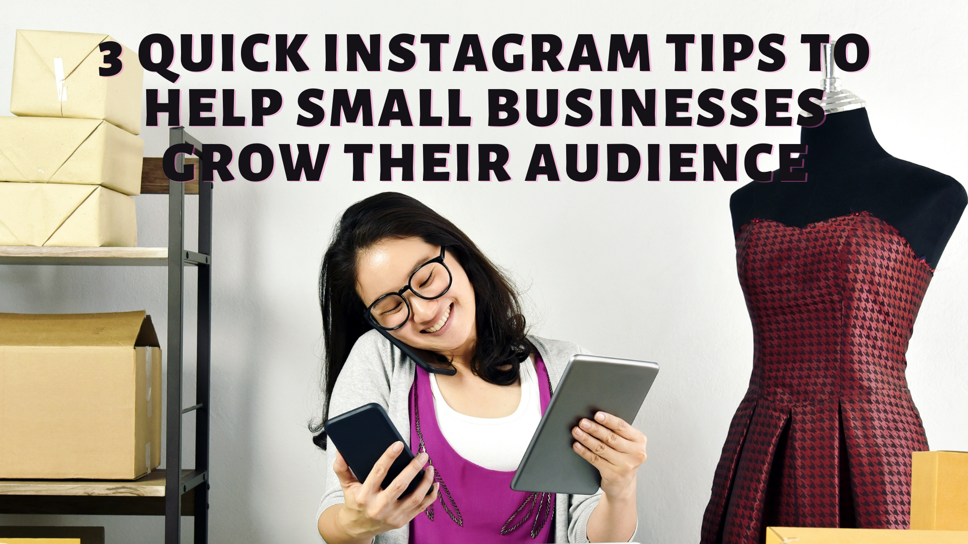 3 Quick Instagram Tips To Help Small Businesses Grow Their Audience