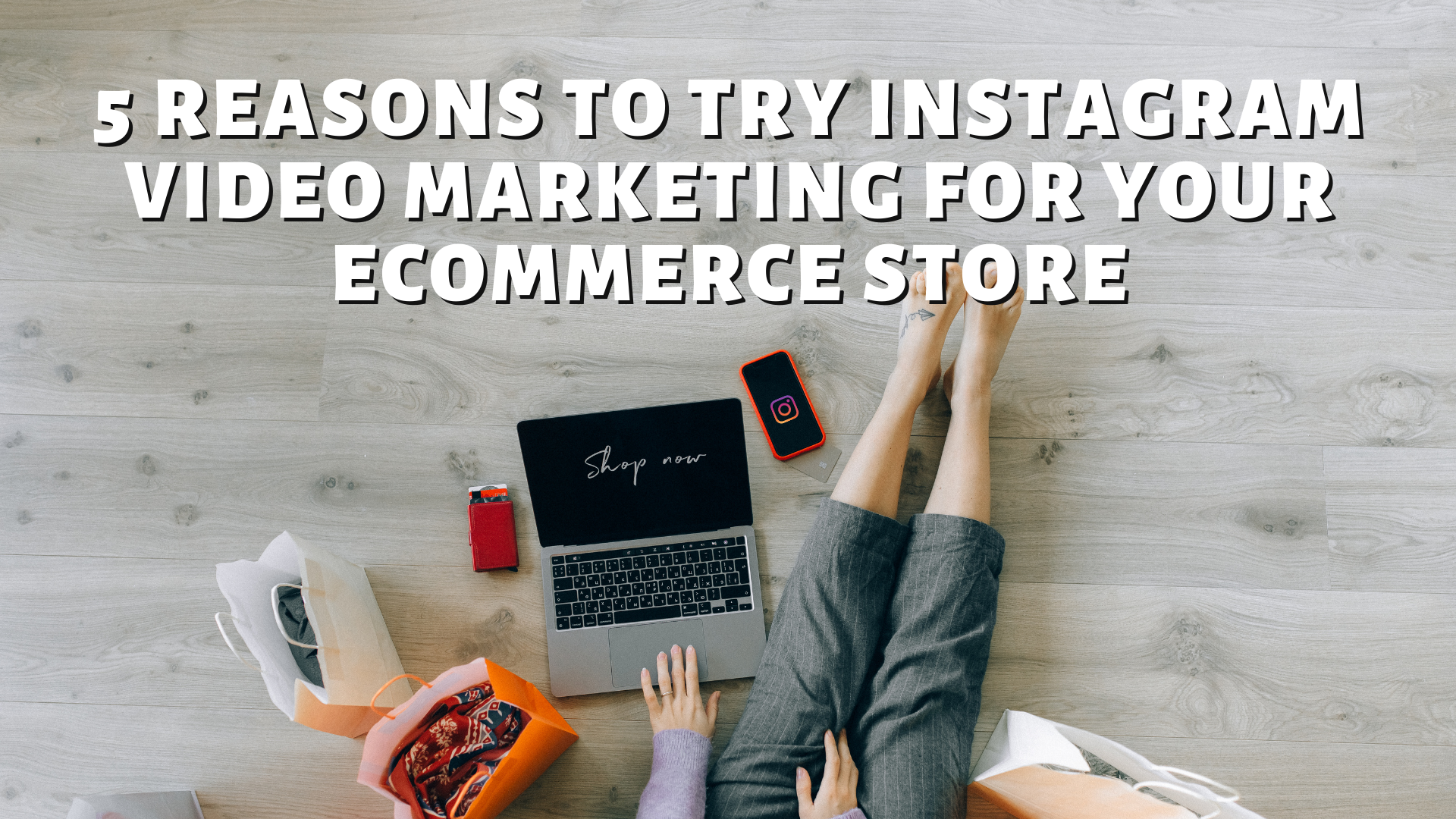 5 Reasons To Try Instagram Video Marketing For Your eCommerce Store