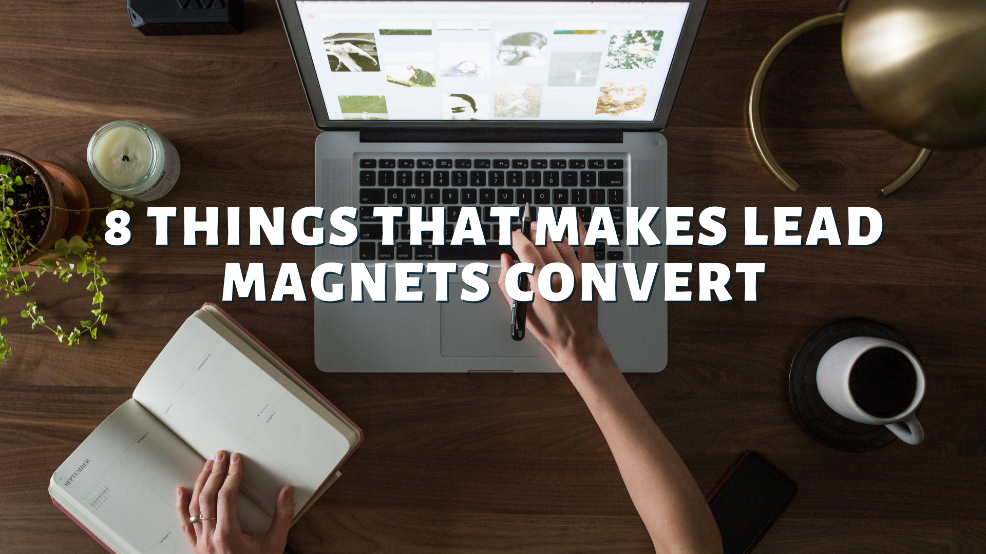8 Things That Makes Lead Magnets Convert