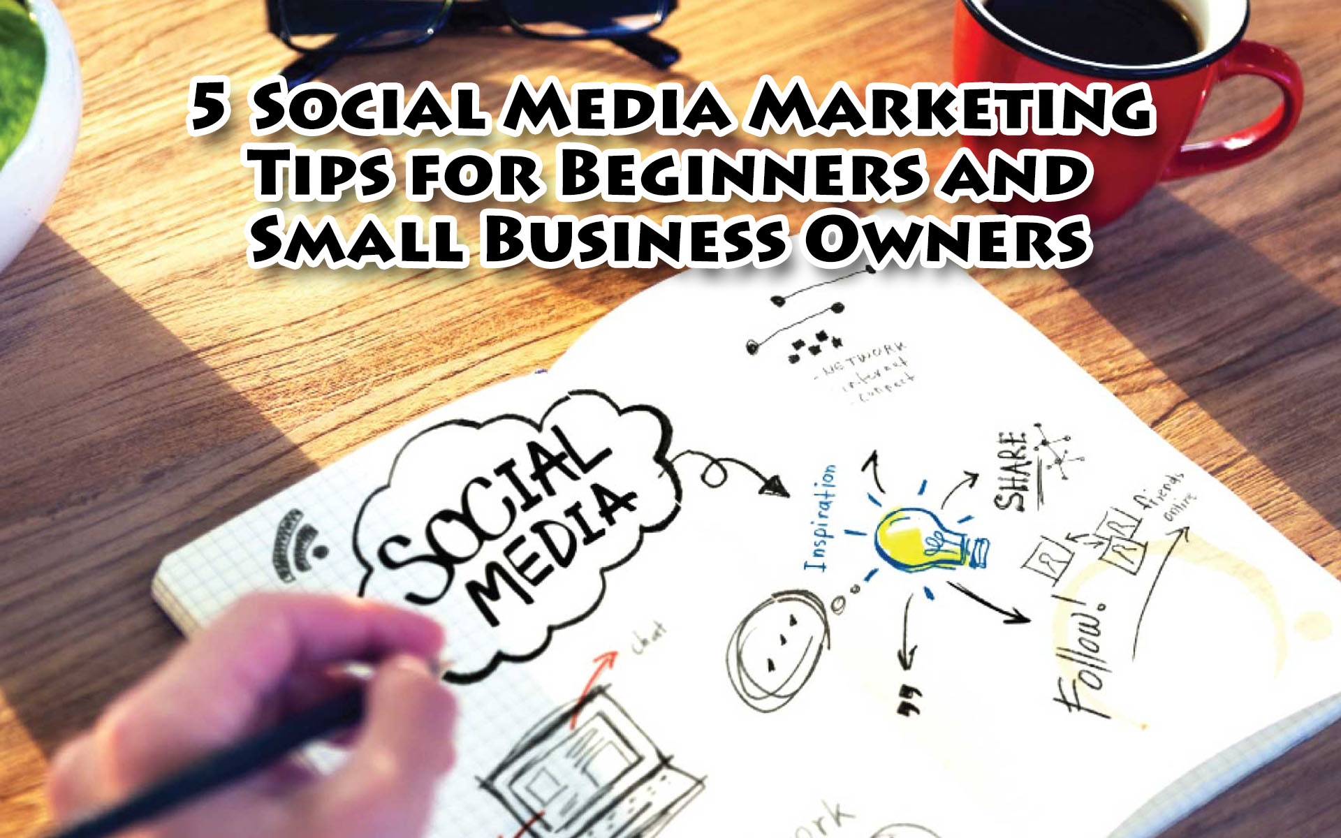Top 5 Social Media Marketing Tips for Beginners and Small Business Owners