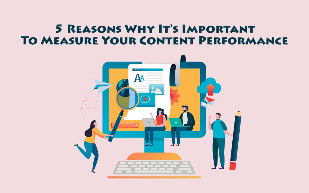 Five Reasons Why It’s Important To Measure Your Content Performance