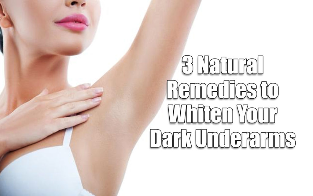 Three Natural Remedies to Whiten Your Dark Underarms