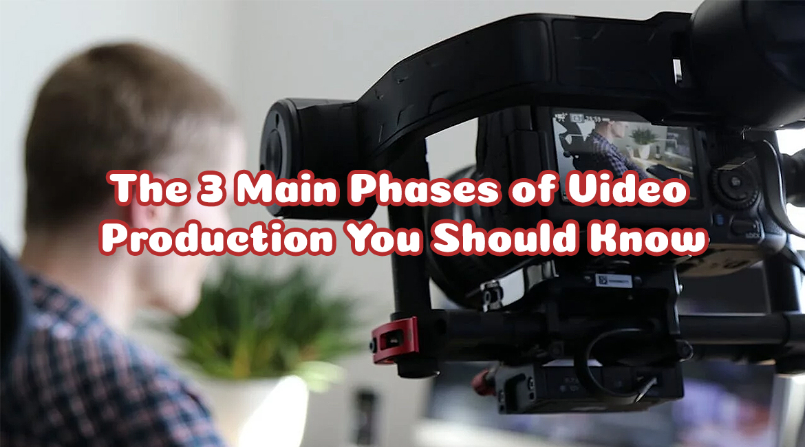 The Three Main Phases of Video Production