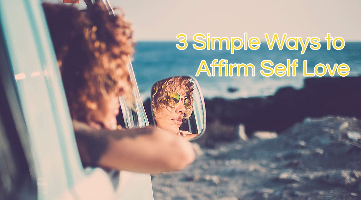 3 Simple Ways to Affirm Self Love