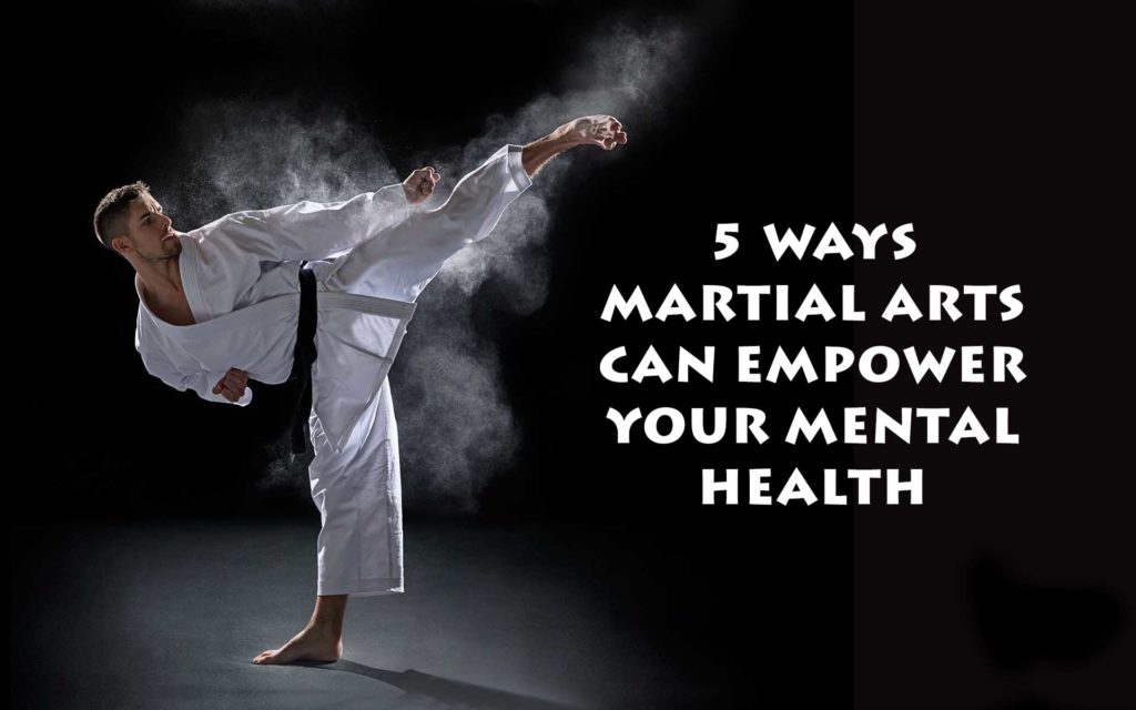 5 Ways Martial Arts Can Empower Your Mental Health