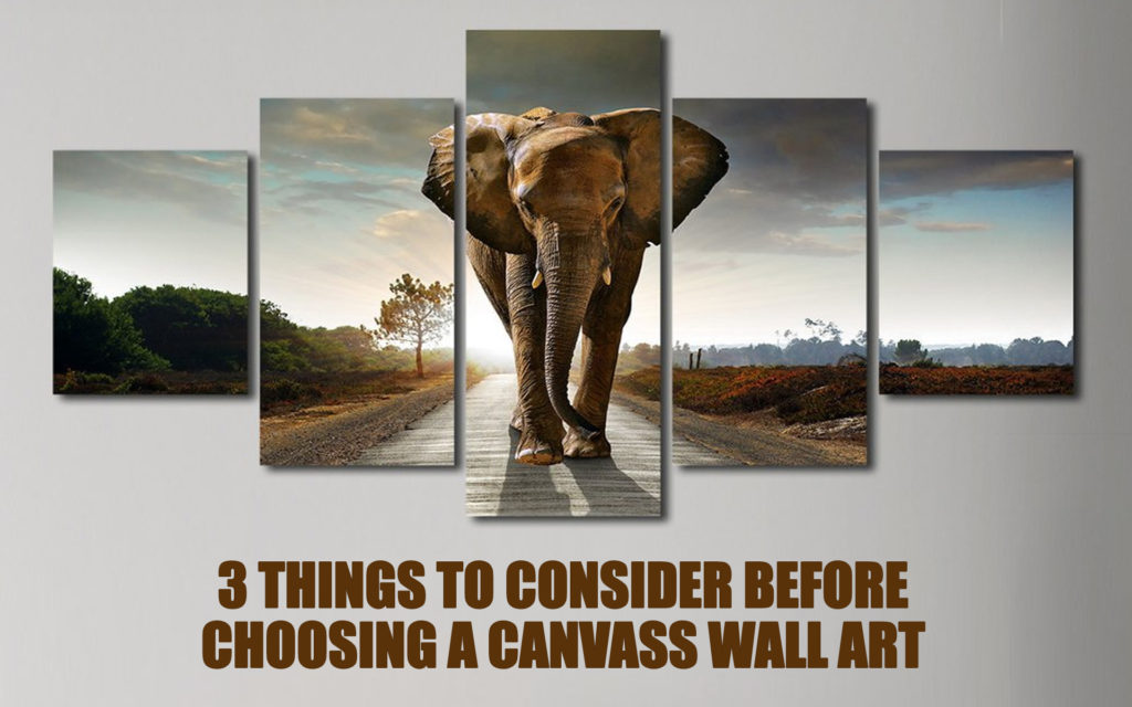 3 Things to Consider Before Choosing A Canvass Wall Art