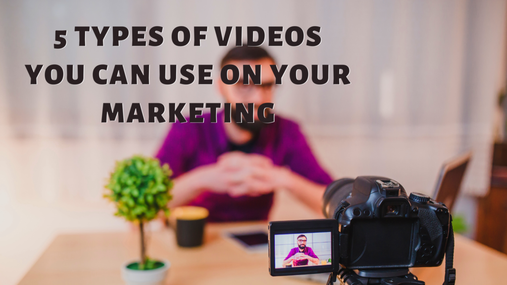 5 Types of Videos You Can Use on Your Marketing