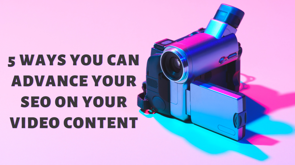 5 Ways You Can Advance Your SEO on Your Video Content