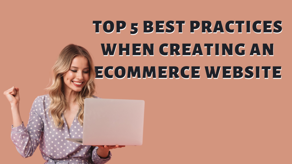 Top 5 Best Practices When Creating an Ecommerce Website