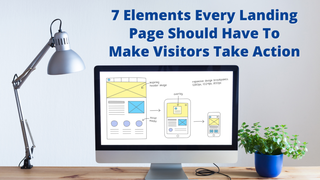 7 Elements Every Landing Page Should Have to Make Visitors Take Action