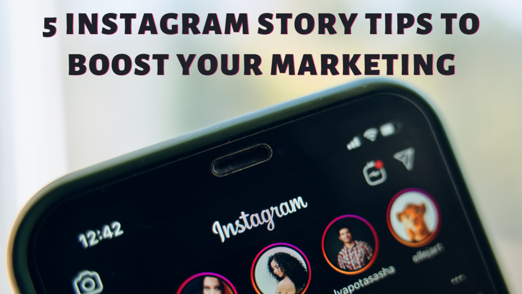 5 Instagram Story Tips to Boost Your Marketing