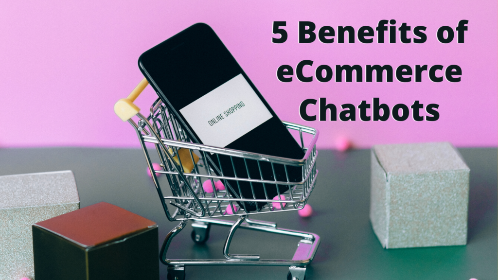5 Benefits of eCommerce Chatbots