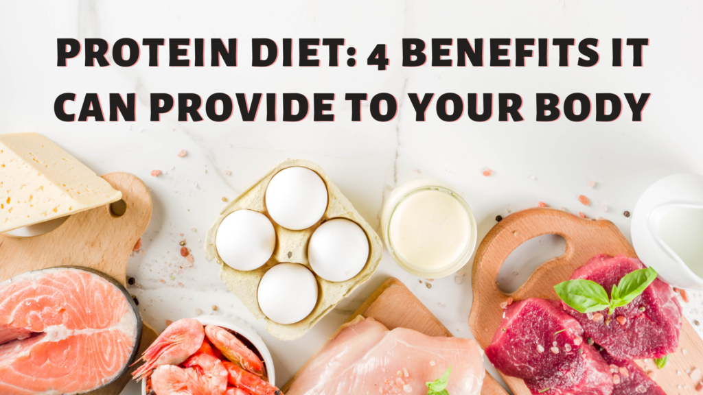Protein Diet: 4 Benefits It Can Provide to Your Body