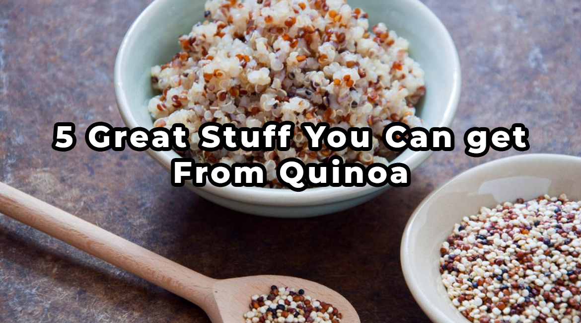 5 Great Stuff You Can get From Quinoa