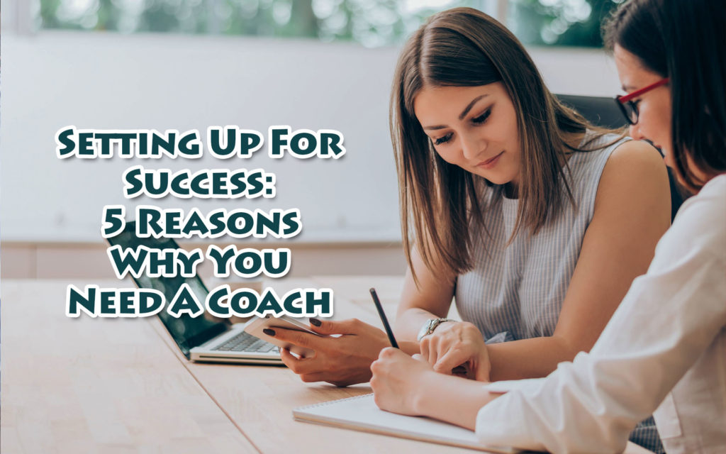 Setting up for Success: 5 Reasons Why You Need a Coach