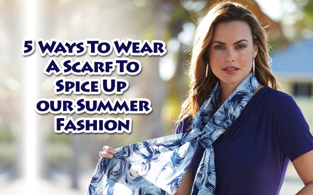 5 Ways to Wear a Scarf to Spice up Your Summer Fashion